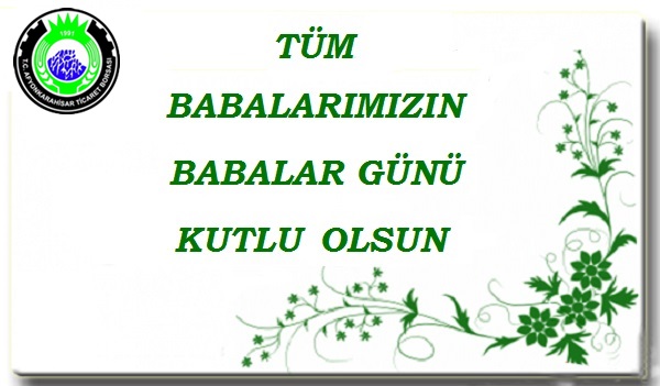 TÜM BABALARIMIZIN BABALAR GÜNÜ KUTLU OLSUN